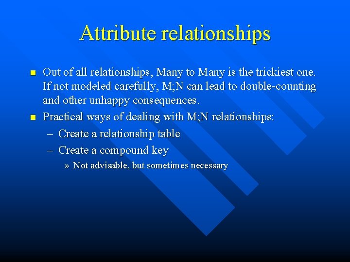 Attribute relationships n n Out of all relationships, Many to Many is the trickiest