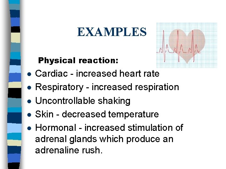 EXAMPLES Physical reaction: l l l Cardiac - increased heart rate Respiratory - increased