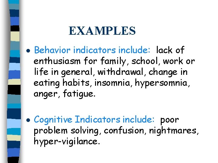 EXAMPLES l l Behavior indicators include: lack of enthusiasm for family, school, work or