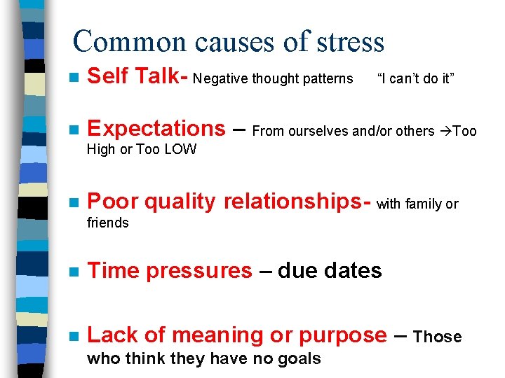 Common causes of stress n Self Talk- Negative thought patterns n Expectations – From