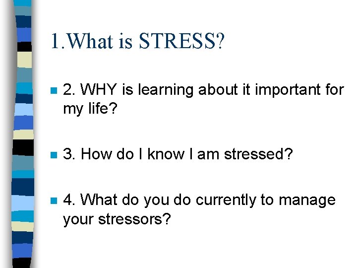 1. What is STRESS? n 2. WHY is learning about it important for my