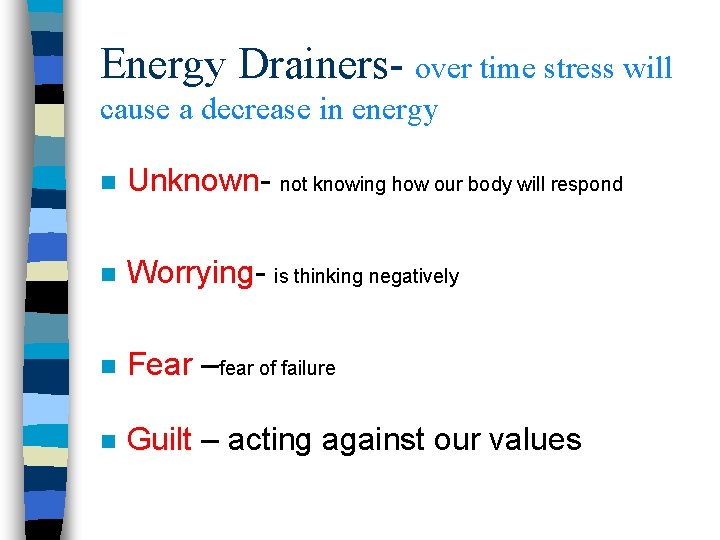 Energy Drainers- over time stress will cause a decrease in energy n Unknown- not