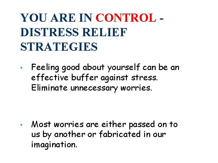 YOU ARE IN CONTROL DISTRESS RELIEF STRATEGIES • • Feeling good about yourself can