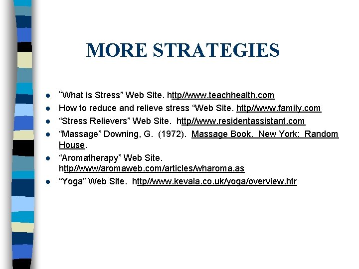 MORE STRATEGIES l “What is Stress” Web Site. http//www. teachhealth. com l How to