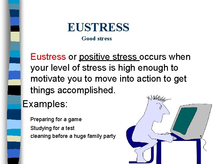 EUSTRESS Good stress Eustress or positive stress occurs when your level of stress is