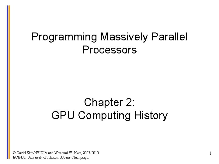 Programming Massively Parallel Processors Chapter 2: GPU Computing History © David Kirk/NVIDIA and Wen-mei