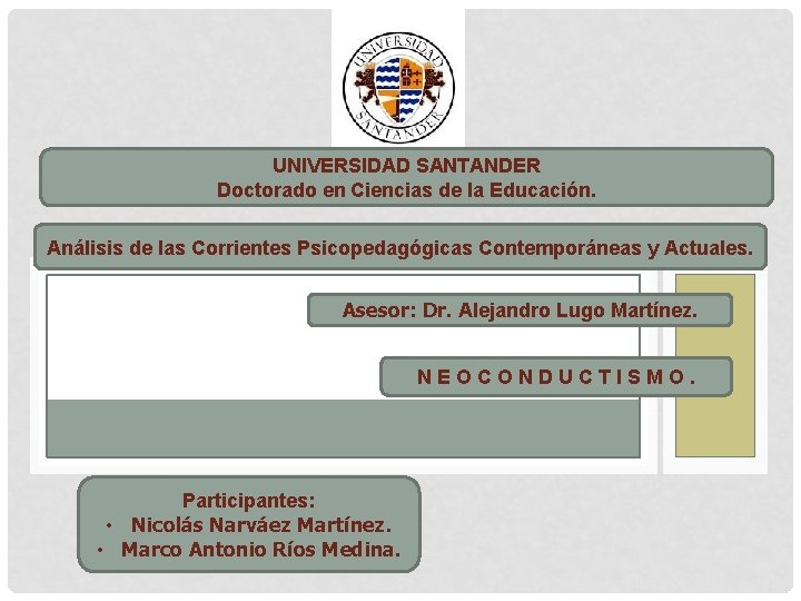 UNIVERSIDAD SANTANDER Doctorado en Ciencias de la Educación. Análisis de las Corrientes Psicopedagógicas Contemporáneas UNIVERSIDAD SANTANDER Doctorado en Ciencias de la Educación. Análisis de las Corrientes Psicopedagógicas Contemporáneas