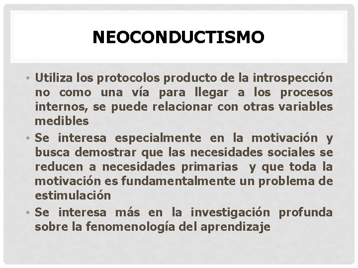 NEOCONDUCTISMO • Utiliza los protocolos producto de la introspección no como una vía para NEOCONDUCTISMO • Utiliza los protocolos producto de la introspección no como una vía para