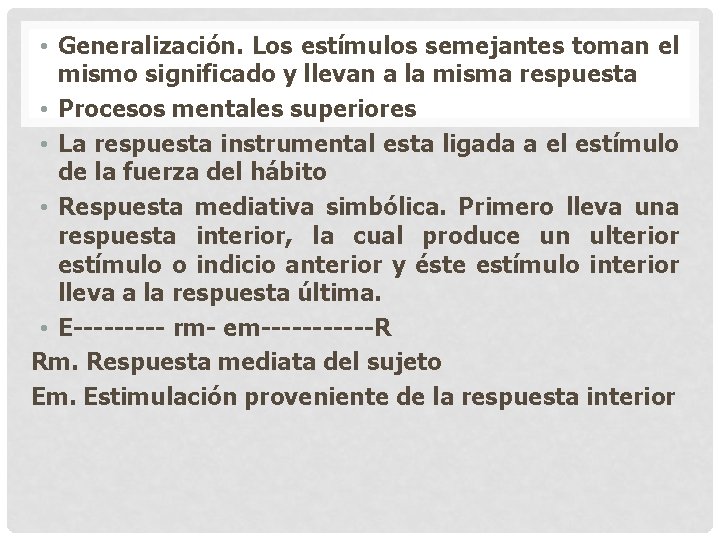 • Generalización. Los estímulos semejantes toman el mismo significado y llevan a la • Generalización. Los estímulos semejantes toman el mismo significado y llevan a la