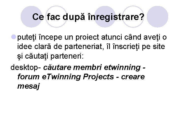 Ce fac după înregistrare? l puteţi începe un proiect atunci când aveţi o idee