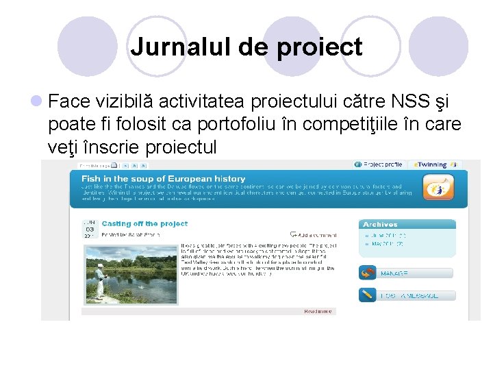 Jurnalul de proiect l Face vizibilă activitatea proiectului către NSS şi poate fi folosit