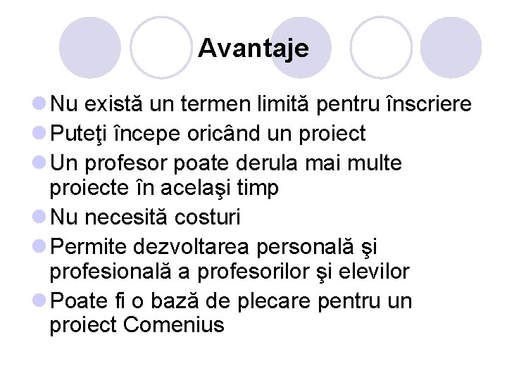 Avantaje l Nu există un termen limită pentru înscriere l Puteţi începe oricând un