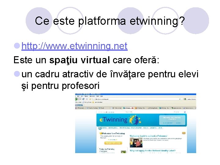 Ce este platforma etwinning? l http: //www. etwinning. net Este un spaţiu virtual care