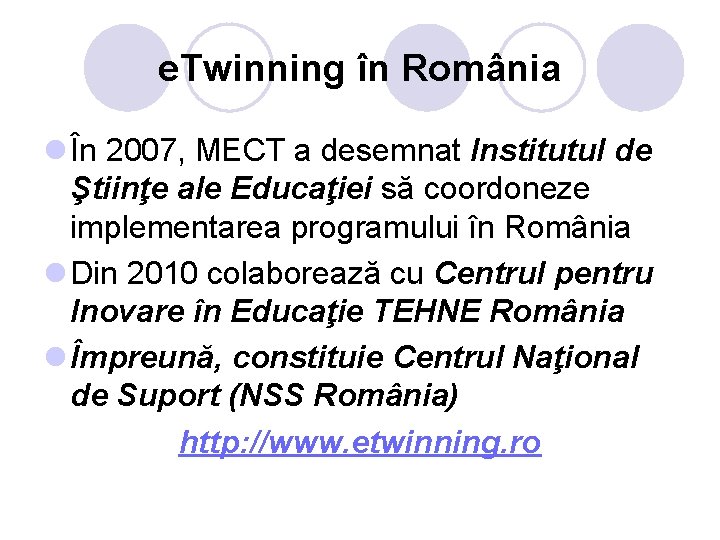 e. Twinning în România l În 2007, MECT a desemnat Institutul de Ştiinţe ale