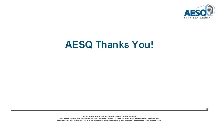 AESQ Thanks You! 10 AESQ – Aerospace Engine Supplier Quality Strategy Group This document AESQ Thanks You! 10 AESQ – Aerospace Engine Supplier Quality Strategy Group This document