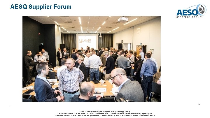 AESQ Supplier Forum 3 AESQ – Aerospace Engine Supplier Quality Strategy Group This document AESQ Supplier Forum 3 AESQ – Aerospace Engine Supplier Quality Strategy Group This document