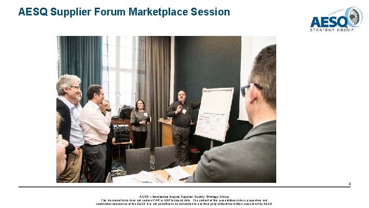 AESQ Supplier Forum Marketplace Session 4 AESQ – Aerospace Engine Supplier Quality Strategy Group AESQ Supplier Forum Marketplace Session 4 AESQ – Aerospace Engine Supplier Quality Strategy Group