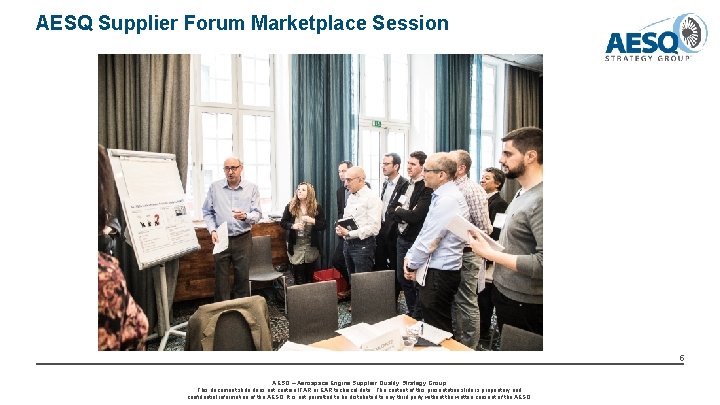AESQ Supplier Forum Marketplace Session 5 AESQ – Aerospace Engine Supplier Quality Strategy Group AESQ Supplier Forum Marketplace Session 5 AESQ – Aerospace Engine Supplier Quality Strategy Group