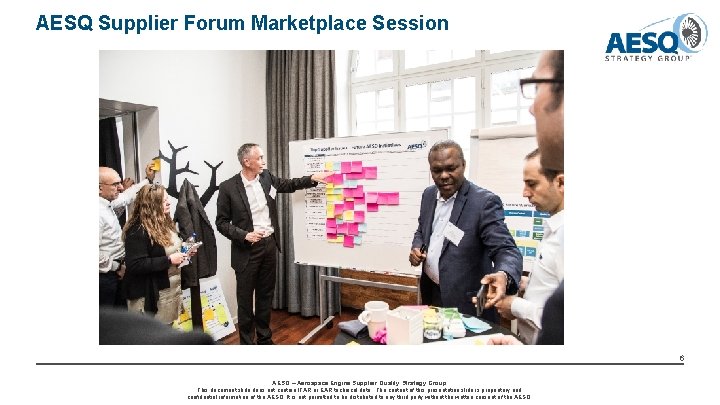 AESQ Supplier Forum Marketplace Session 6 AESQ – Aerospace Engine Supplier Quality Strategy Group AESQ Supplier Forum Marketplace Session 6 AESQ – Aerospace Engine Supplier Quality Strategy Group