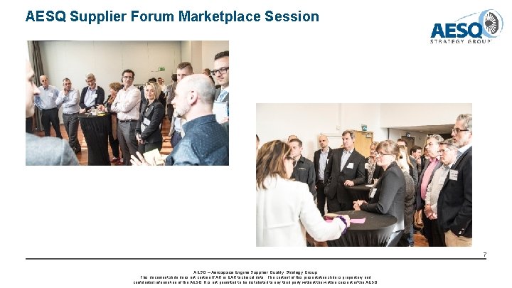 AESQ Supplier Forum Marketplace Session 7 AESQ – Aerospace Engine Supplier Quality Strategy Group AESQ Supplier Forum Marketplace Session 7 AESQ – Aerospace Engine Supplier Quality Strategy Group