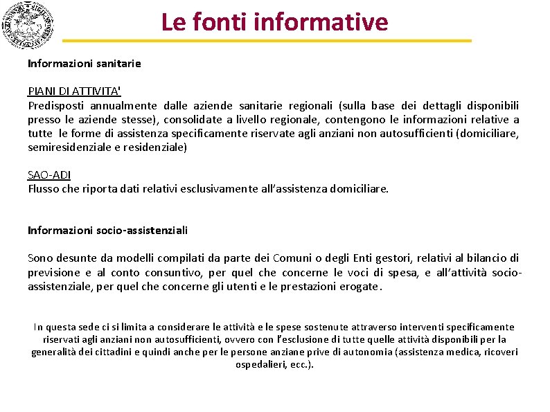 Le fonti informative Informazioni sanitarie PIANI DI ATTIVITA' Predisposti annualmente dalle aziende sanitarie regionali