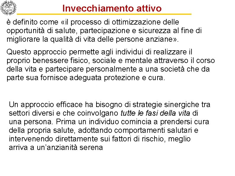 Invecchiamento attivo è definito come «il processo di ottimizzazione delle opportunità di salute, partecipazione