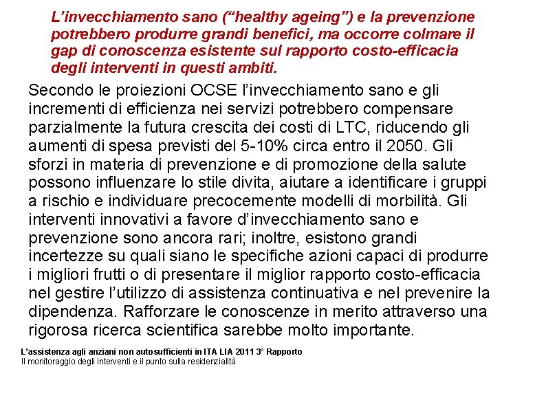 L’invecchiamento sano (“healthy ageing”) e la prevenzione potrebbero produrre grandi benefici, ma occorre colmare