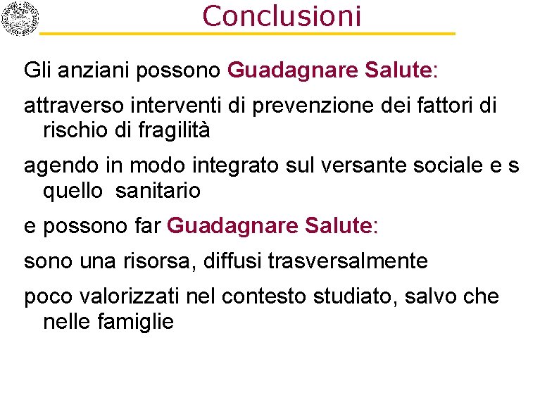 Conclusioni Gli anziani possono Guadagnare Salute: attraverso interventi di prevenzione dei fattori di rischio