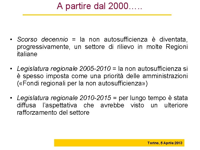 A partire dal 2000…. . • Scorso decennio = la non autosufficienza è diventata,