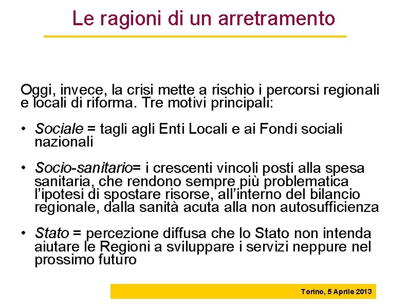 Le ragioni di un arretramento Oggi, invece, la crisi mette a rischio i percorsi