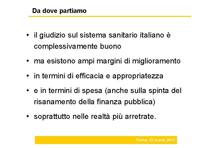 Da dove partiamo • il giudizio sul sistema sanitario italiano è complessivamente buono •