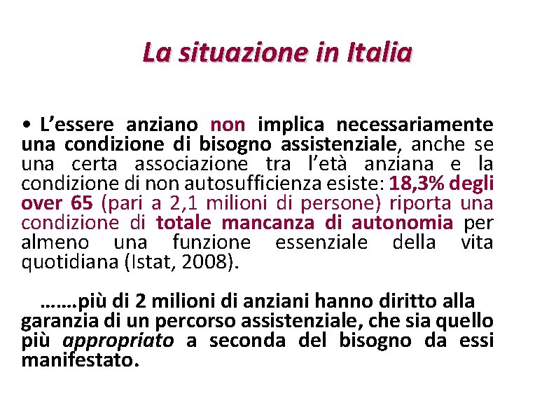 La situazione in Italia • L’essere anziano non implica necessariamente una condizione di bisogno