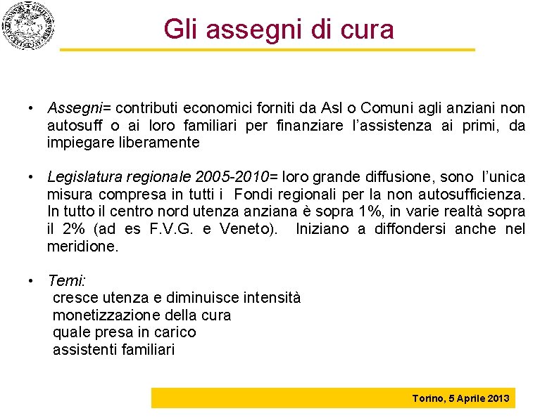 Gli assegni di cura • Assegni= contributi economici forniti da Asl o Comuni agli