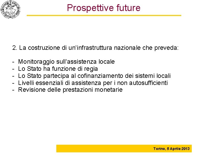 Prospettive future 2. La costruzione di un’infrastruttura nazionale che preveda: - Monitoraggio sull’assistenza locale
