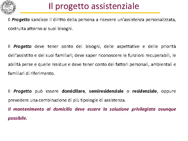 Il progetto assistenziale Il Progetto sancisce il diritto della persona a ricevere un’assistenza personalizzata,