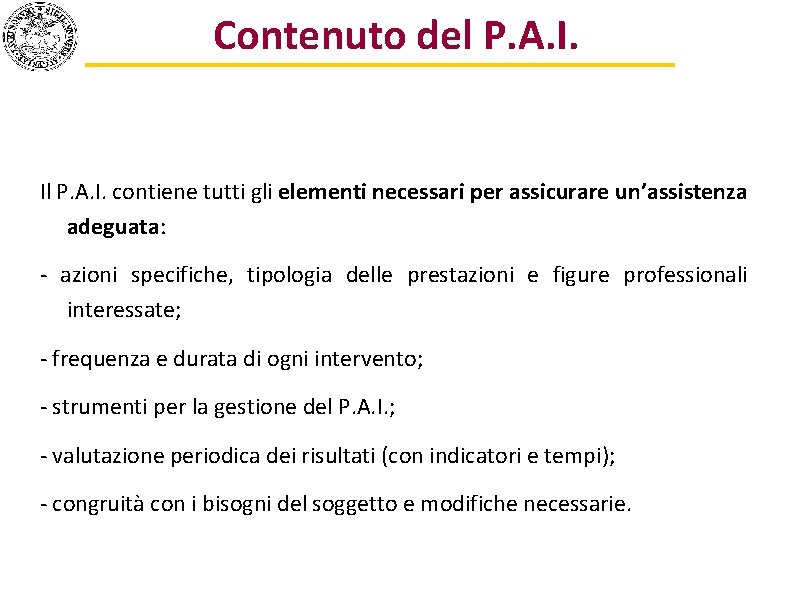 Contenuto del P. A. I. Il P. A. I. contiene tutti gli elementi necessari