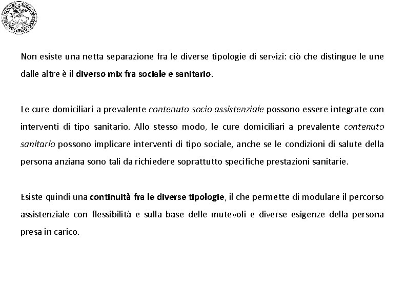 Non esiste una netta separazione fra le diverse tipologie di servizi: ciò che distingue