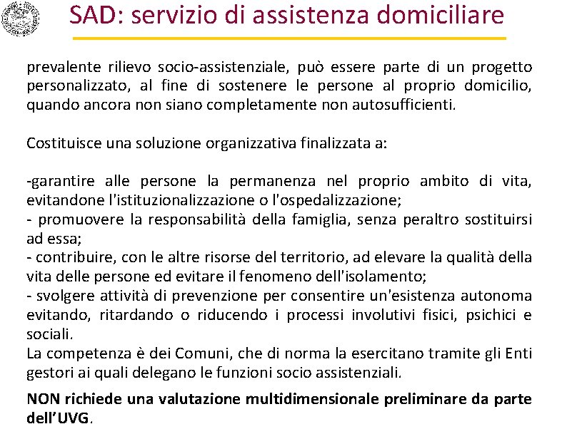 SAD: servizio di assistenza domiciliare prevalente rilievo socio-assistenziale, può essere parte di un progetto