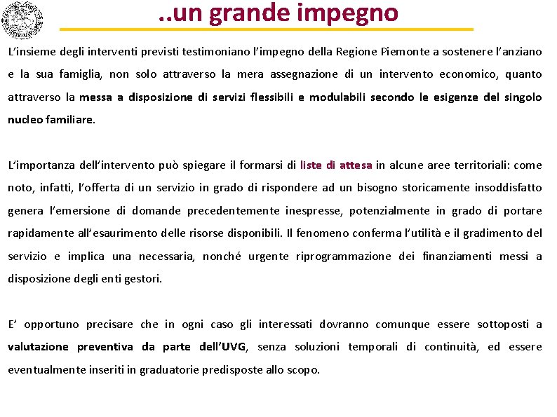 . . un grande impegno L’insieme degli interventi previsti testimoniano l’impegno della Regione Piemonte