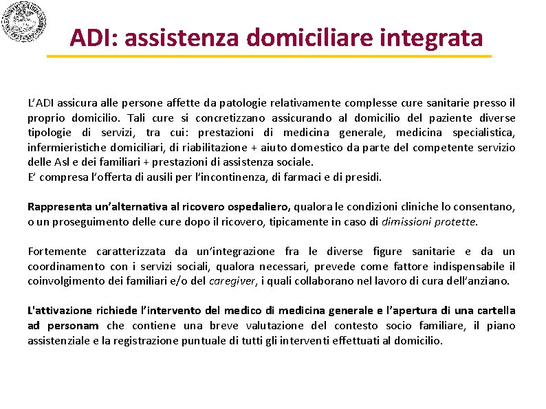 ADI: assistenza domiciliare integrata L’ADI assicura alle persone affette da patologie relativamente complesse cure