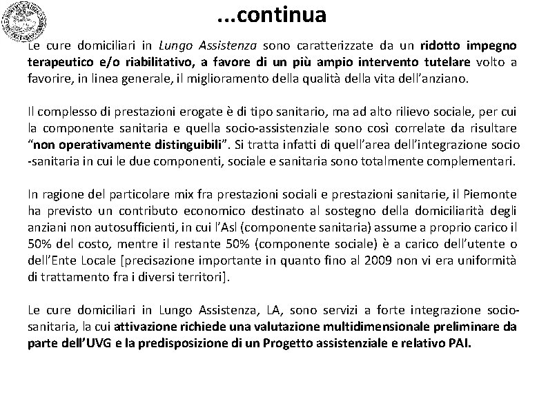 . . . continua Le cure domiciliari in Lungo Assistenza sono caratterizzate da un