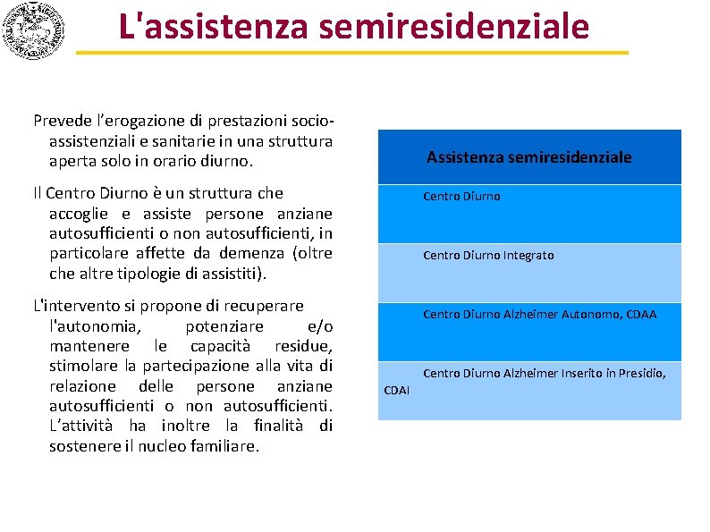L'assistenza semiresidenziale Prevede l’erogazione di prestazioni socioassistenziali e sanitarie in una struttura aperta solo