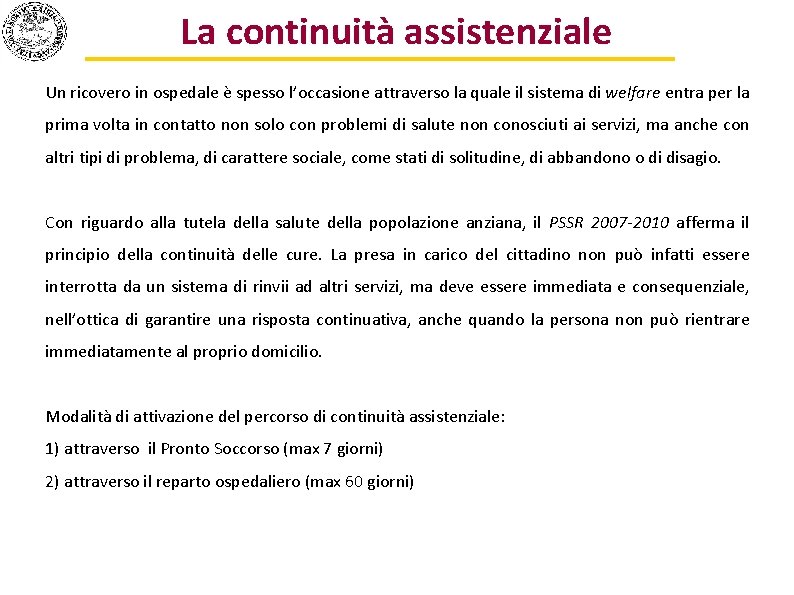 La continuità assistenziale Un ricovero in ospedale è spesso l’occasione attraverso la quale il