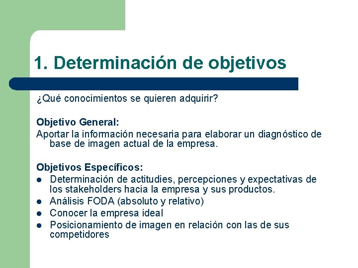 1. Determinación de objetivos ¿Qué conocimientos se quieren adquirir? Objetivo General: Aportar la información 1. Determinación de objetivos ¿Qué conocimientos se quieren adquirir? Objetivo General: Aportar la información