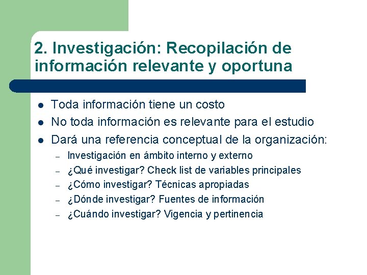 2. Investigación: Recopilación de información relevante y oportuna l l l Toda información tiene 2. Investigación: Recopilación de información relevante y oportuna l l l Toda información tiene