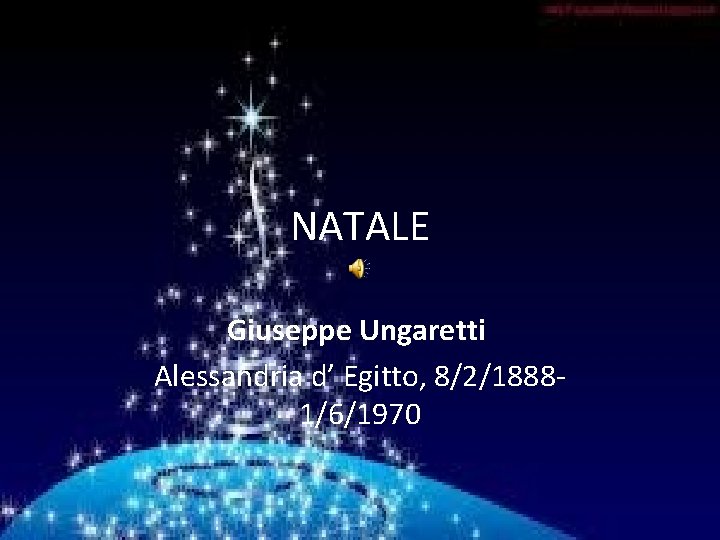 NATALE Giuseppe Ungaretti Alessandria d’ Egitto, 8/2/1888 - 1/6/1970 