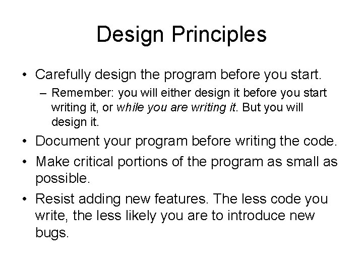 Design Principles • Carefully design the program before you start. – Remember: you will