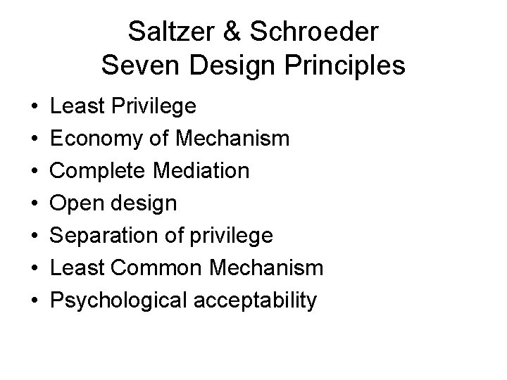 Saltzer & Schroeder Seven Design Principles • • Least Privilege Economy of Mechanism Complete