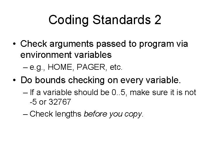 Coding Standards 2 • Check arguments passed to program via environment variables – e.