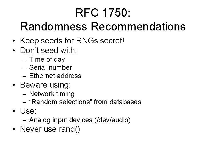 RFC 1750: Randomness Recommendations • Keep seeds for RNGs secret! • Don’t seed with: